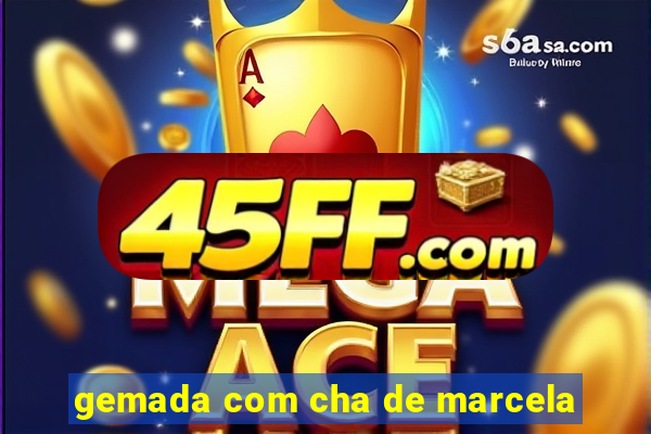 gemada com cha de marcela